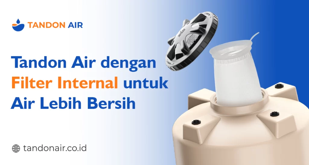 Tandon Air dengan Filter Internal untuk Air Lebih Bersih