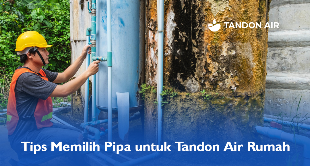 Tips Memilih Pipa untuk Tandon Air Rumah