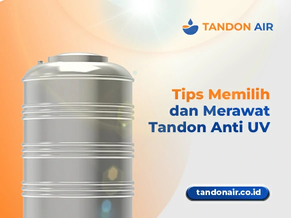 Tips Memilih dan Merawat Tandon Anti UV