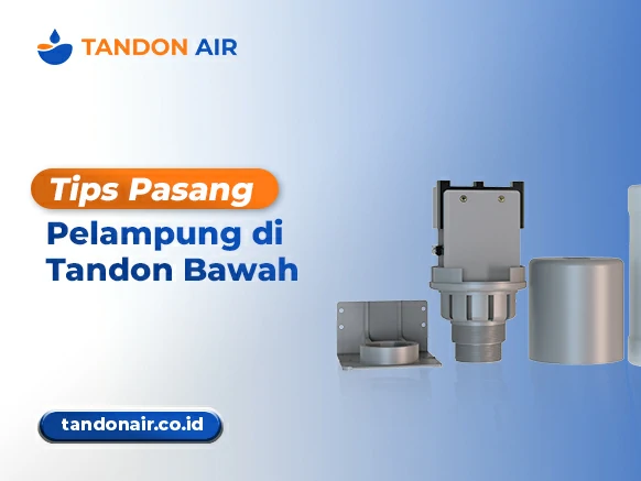Tips Pasang Pelampung di Tandon Bawah