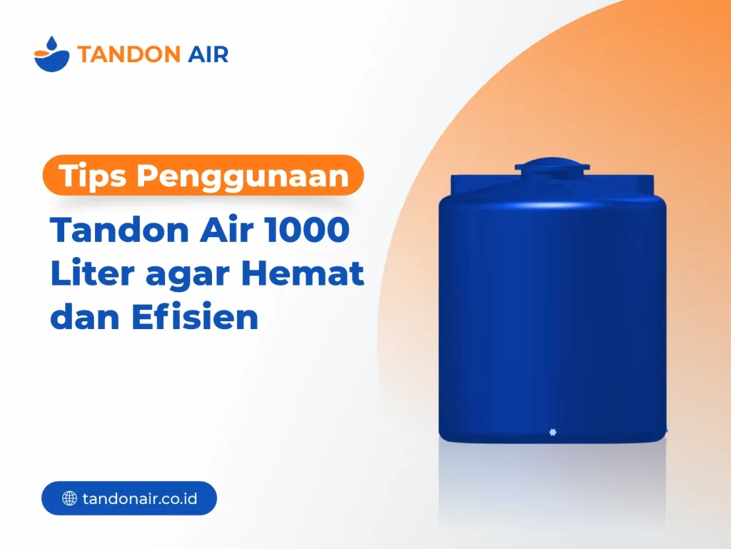 Tips Penggunaan Tandon Air 1000 Liter agar Hemat dan Efisien