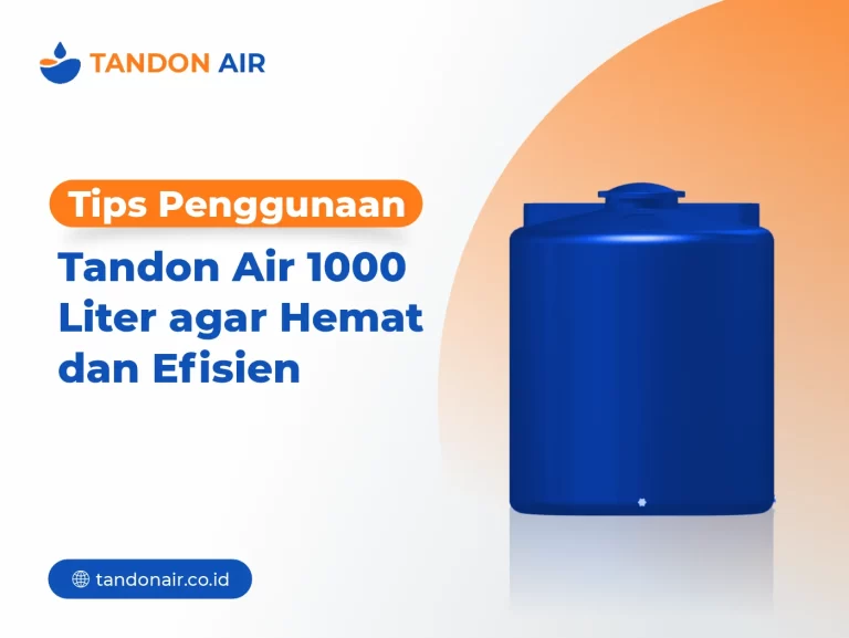 Tips Penggunaan Tandon Air 1000 Liter agar Hemat dan Efisien