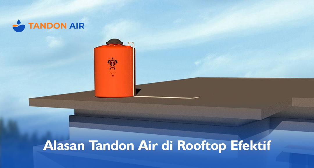 Alasan Tandon Air di Rooftop Efektif