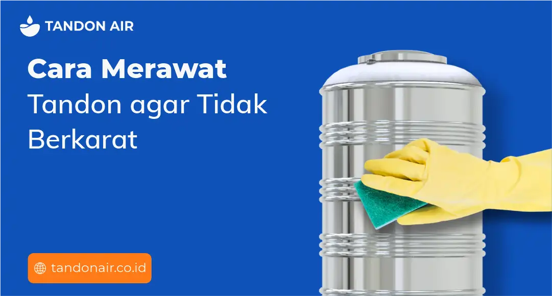 Cara Merawat Tandon agar Tidak Berkarat