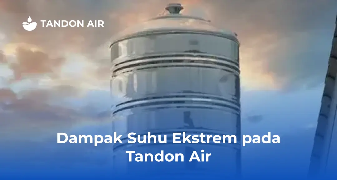 Dampak Suhu Ekstrem pada Tandon Air