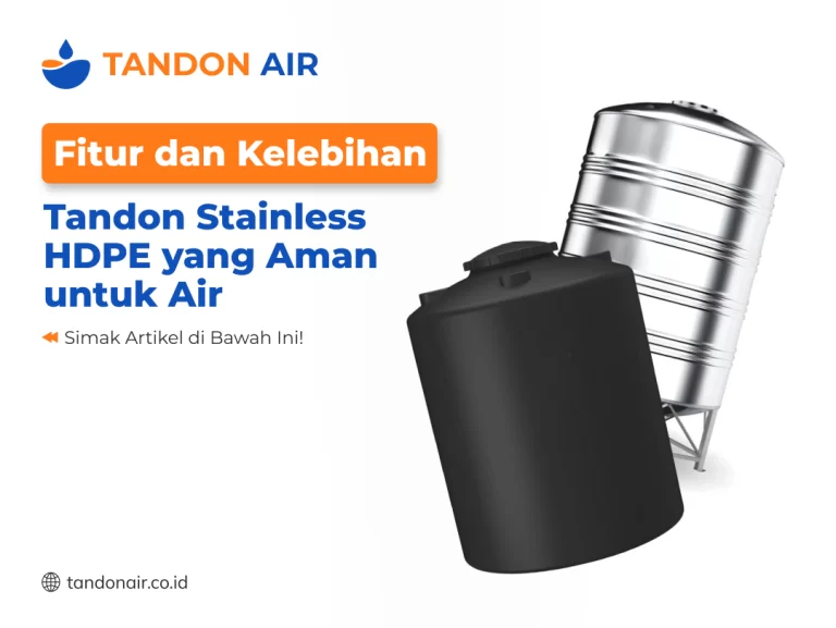 Fitur dan Kelebihan Tandon Stainless HDPE yang Aman untuk Air