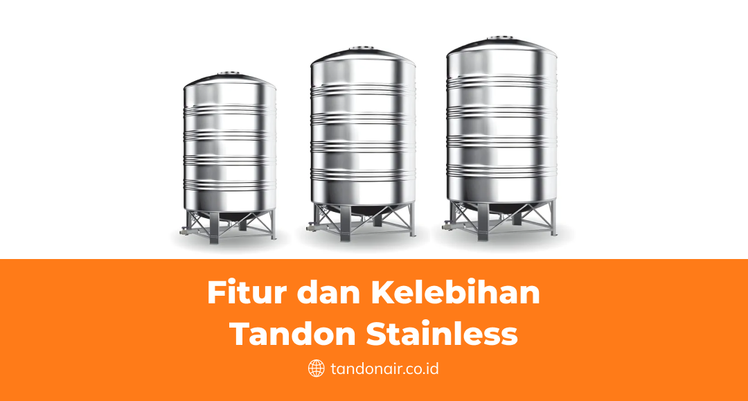 Fitur dan Kelebihan Tandon Stainless