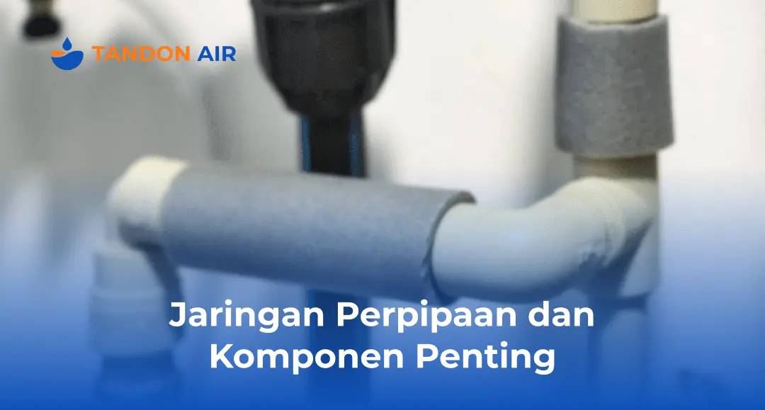 Jaringan Perpipaan dan Komponen Penting
