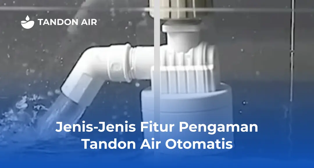 Jenis-Jenis Fitur Pengaman Tandon Air Otomatis