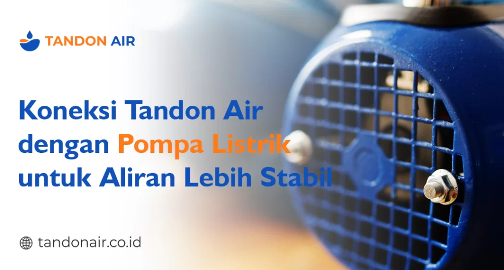 Koneksi Tandon Air dengan Pompa Listrik untuk Aliran Lebih Stabil