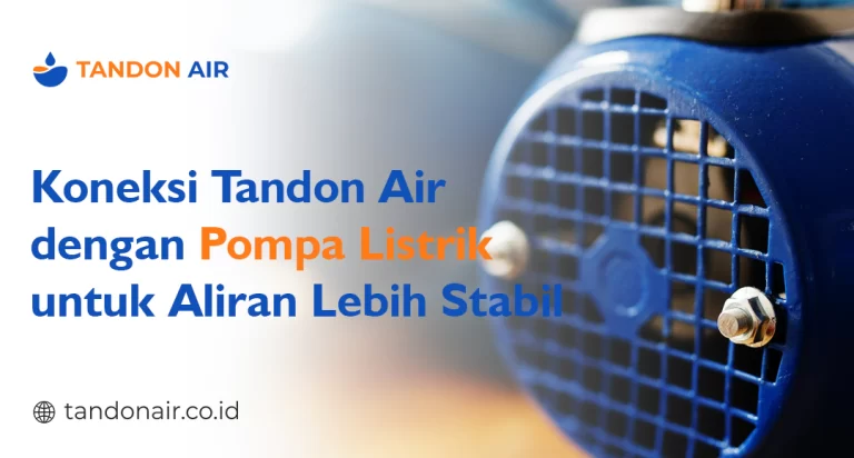 Koneksi Tandon Air dengan Pompa Listrik untuk Aliran Lebih Stabil