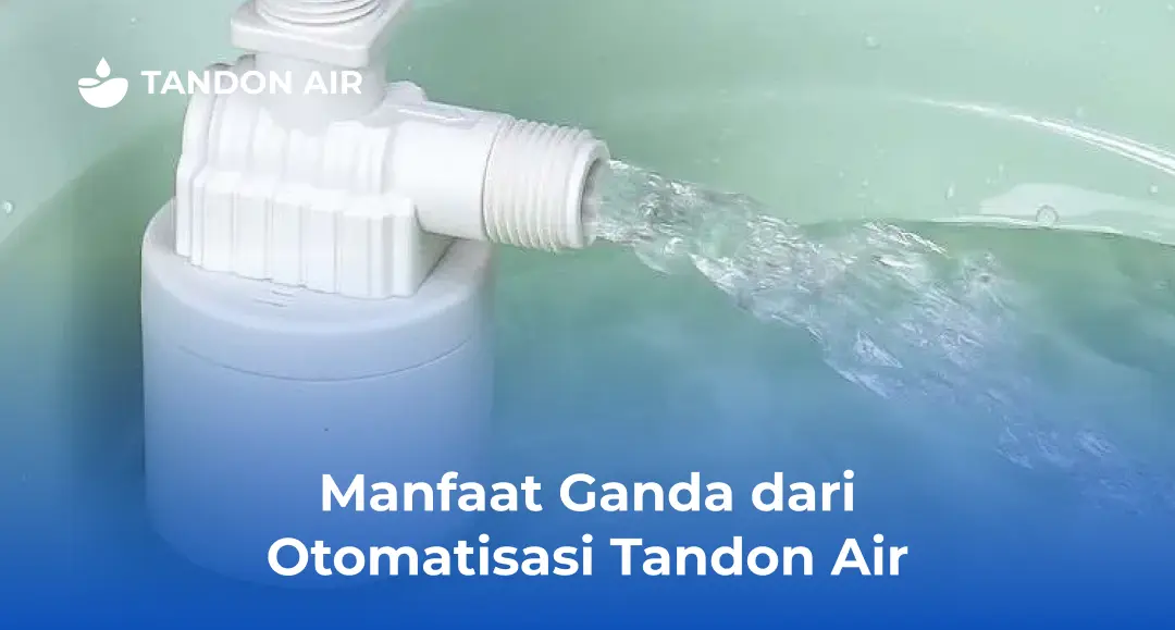 Manfaat Ganda dari Otomatisasi Tandon Air