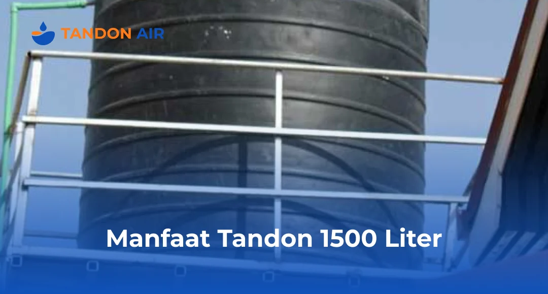 Manfaat Tandon 1500 Liter