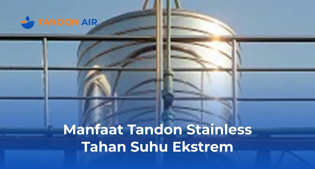 Manfaat Tandon Stainless Tahan Suhu Ekstrem