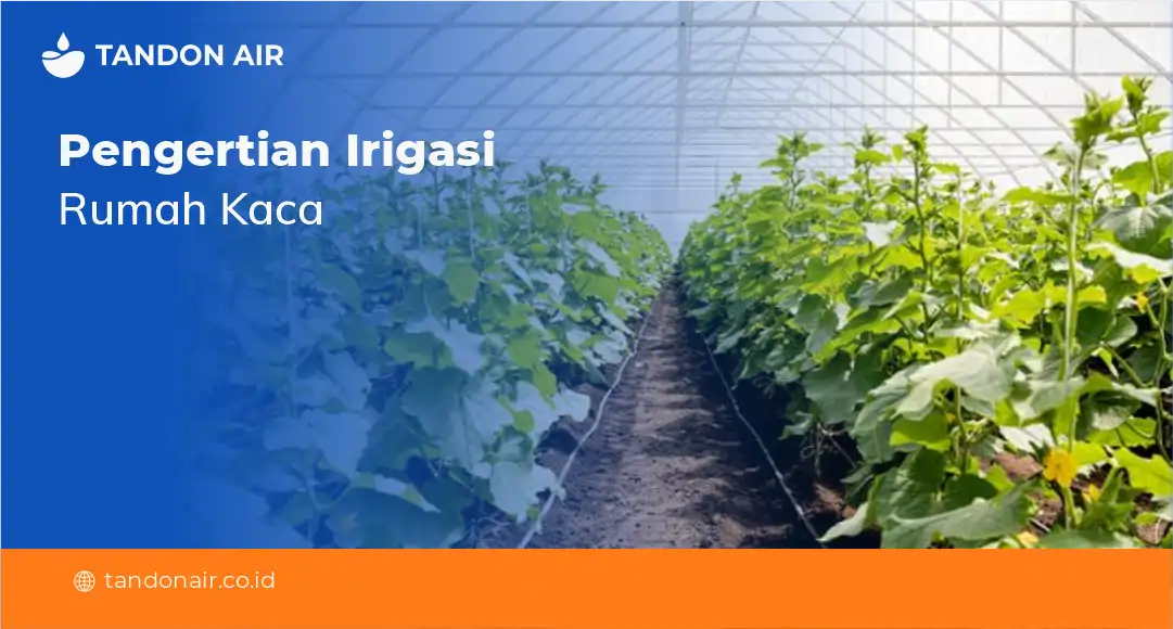Pengertian Irigasi Rumah Kaca