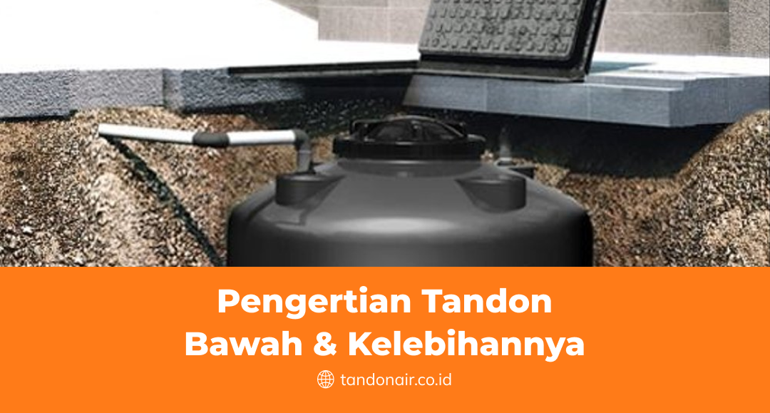 Pengertian Tandon Bawah dan Kelebihannya