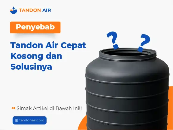 Penyebab Tandon Air Cepat Kosong dan Solusinya