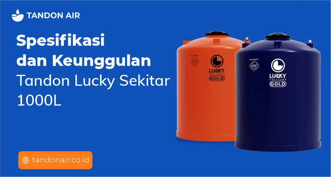Spesifikasi dan Keunggulan Tandon Lucky Sekitar 1000L