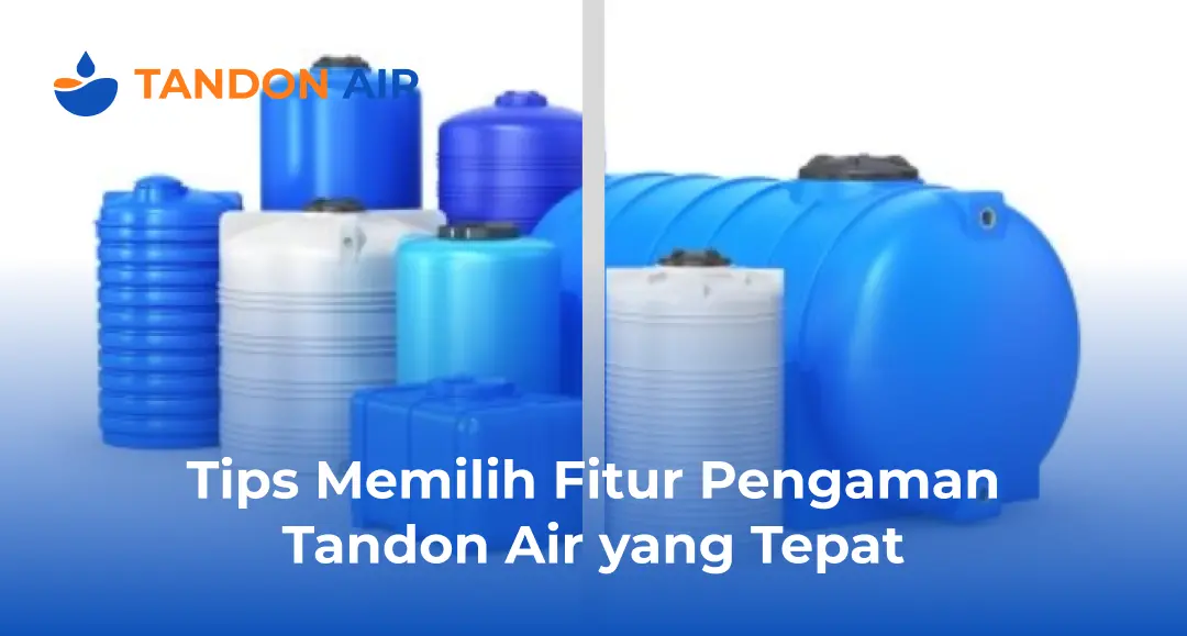 Tips Memilih Fitur Pengaman Tandon Air yang Tepat