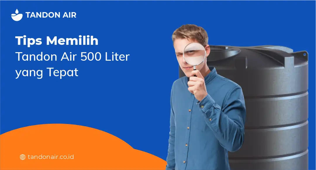 Tips Memilih Tandon Air 500 Liter yang Tepat