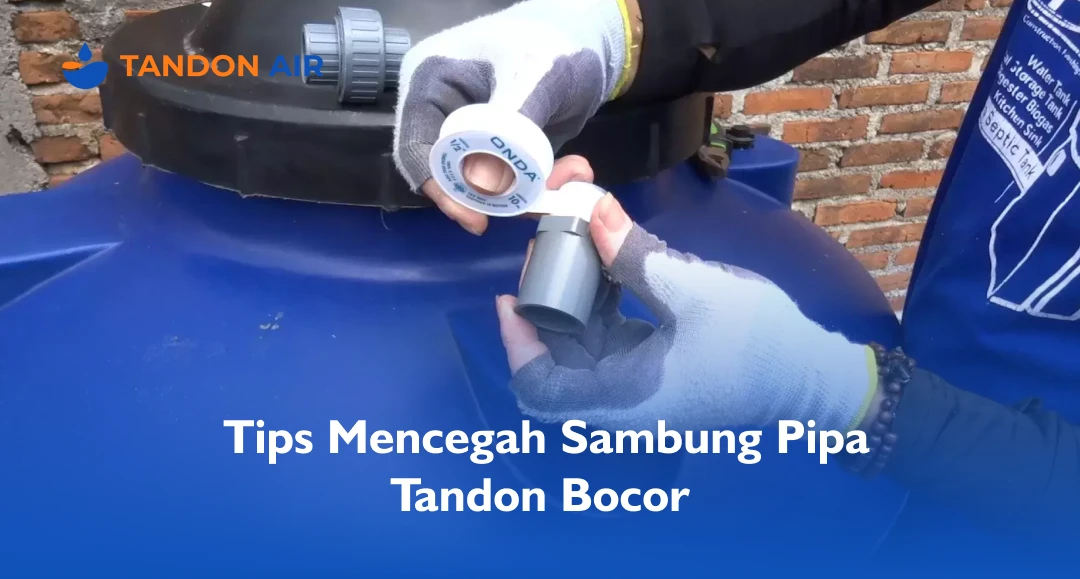 Tips Mencegah Sambung Pipa Tandon Bocor
