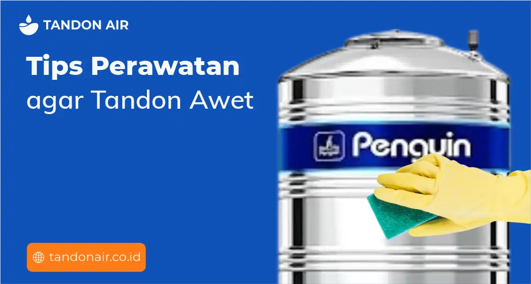 Tips Perawatan agar Tandon Awet