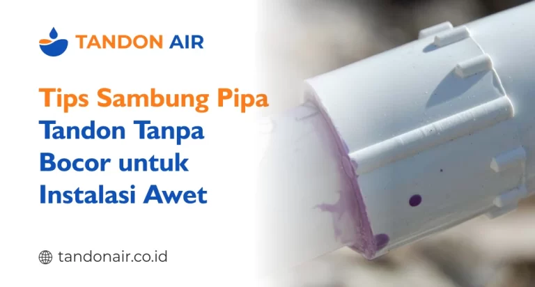 Tips Sambung Pipa Tandon Tanpa Bocor untuk Instalasi Awet