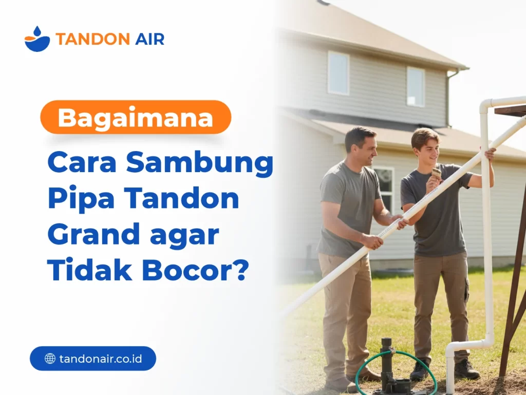 Bagaimana Cara Sambung Pipa Tandon Grand agar Tidak Bocor