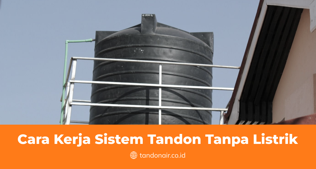 Cara Kerja Sistem Tandon Tanpa Listrik