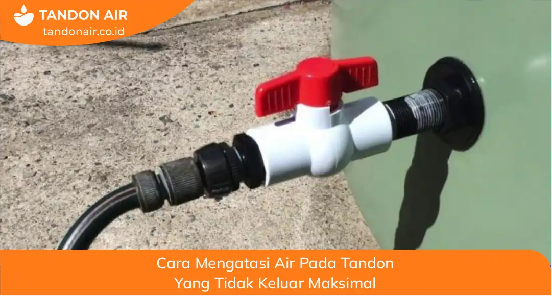 Cara Mengatasi Air pada Tandon yang Tidak Keluar Maksimal