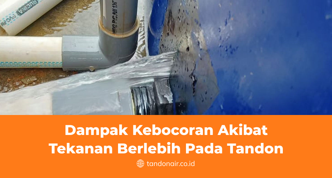 Dampak Kebocoran Akibat Tekanan Berlebih Pada Tandon