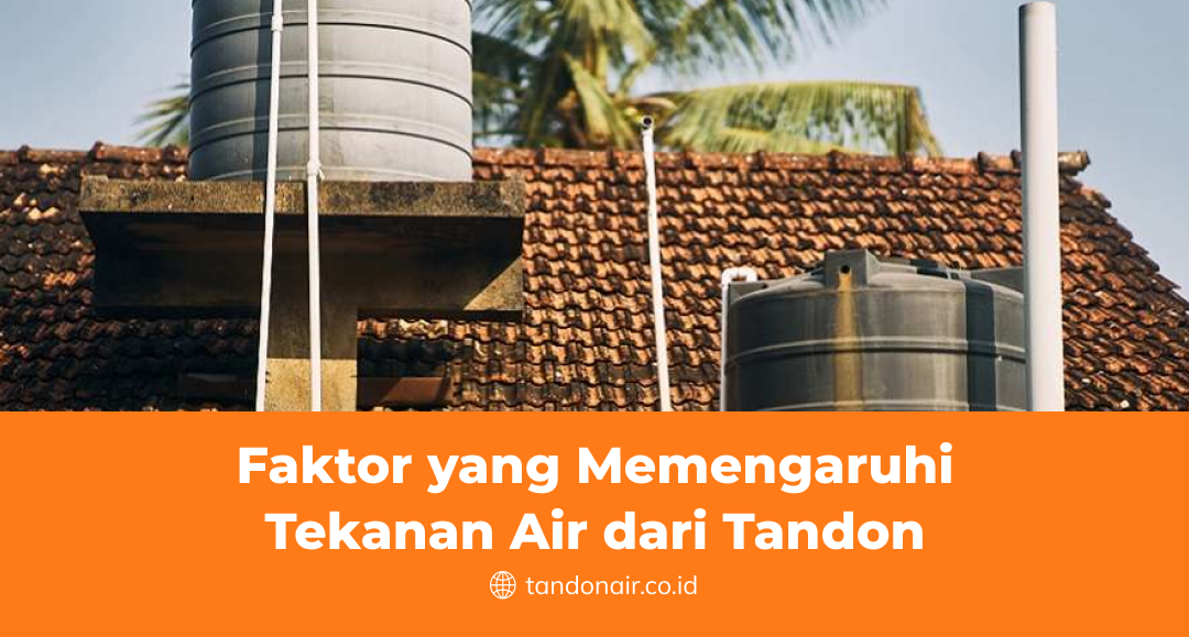 Faktor yang Memengaruhi Tekanan Air dari Tandon