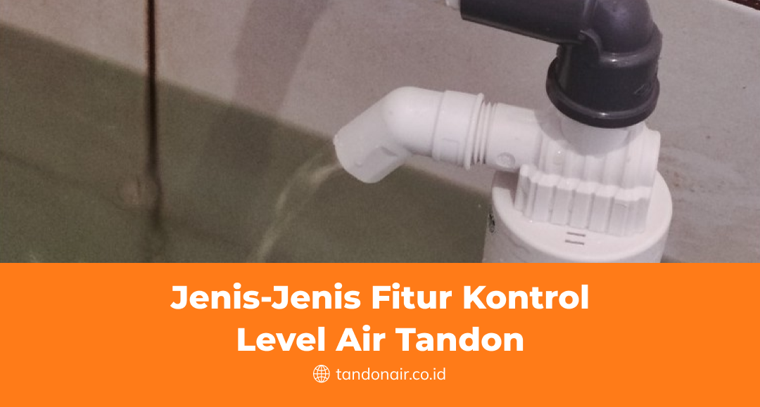 Jenis-Jenis Fitur Kontrol Level Air Tandon