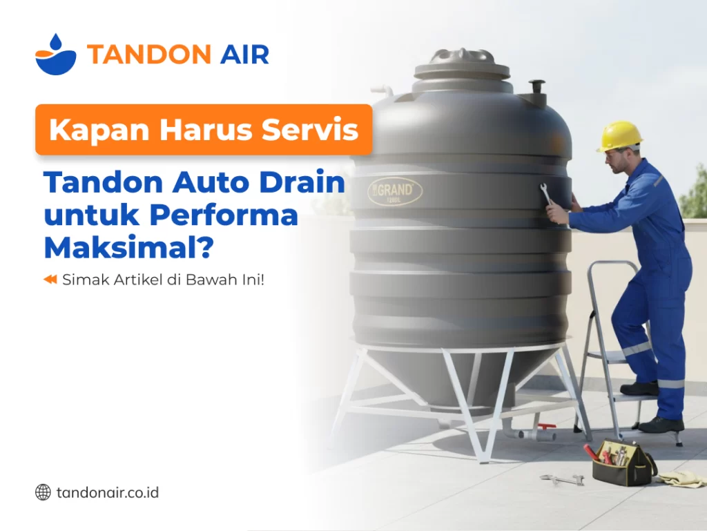 Kapan Harus Servis Tandon Auto Drain untuk Performa Maksimal
