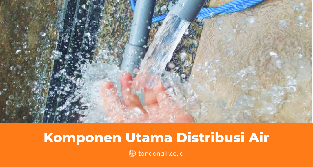 Komponen Utama Distribusi Air