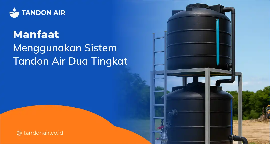Manfaat Menggunakan Sistem Tandon Air Dua Tingkat