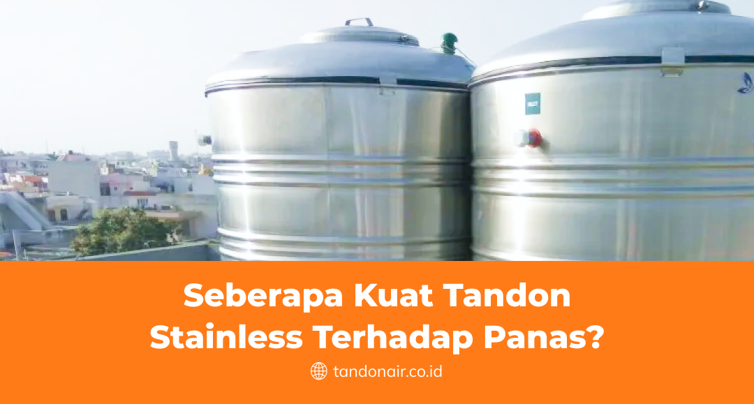 Seberapa Kuat Tandon Stainless Terhadap Panas