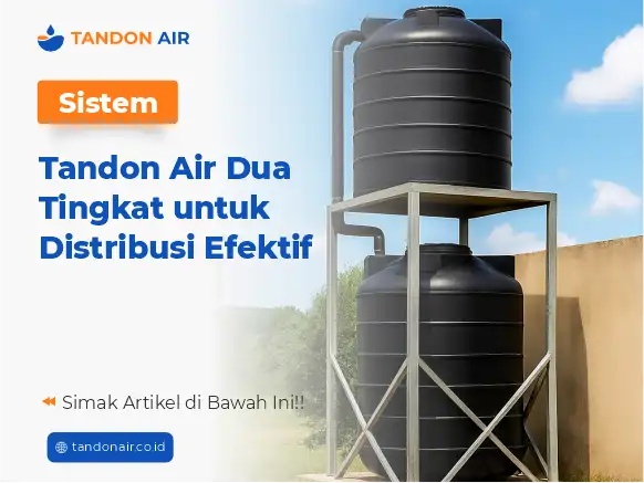 Sistem Tandon Air Dua Tingkat untuk Distribusi Efektif