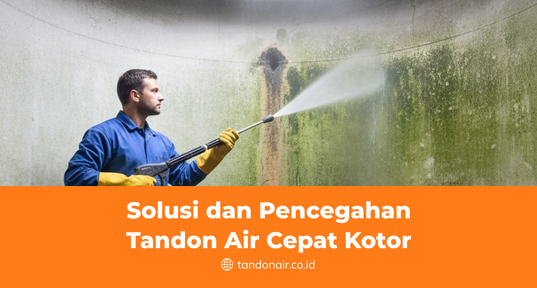 Solusi dan Pencegahan Tandon Air Cepat Kotor