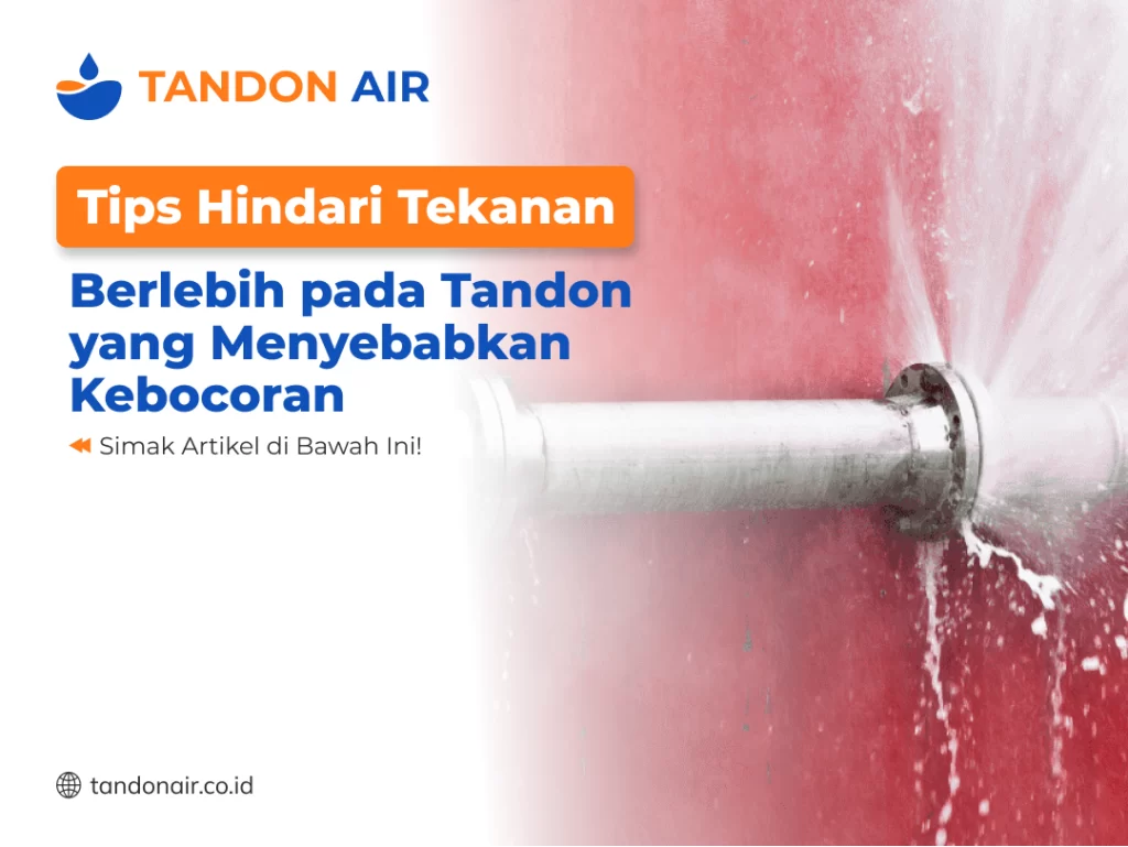 Tips Hindari Tekanan Berlebih pada Tandon yang Menyebabkan Kebocoran