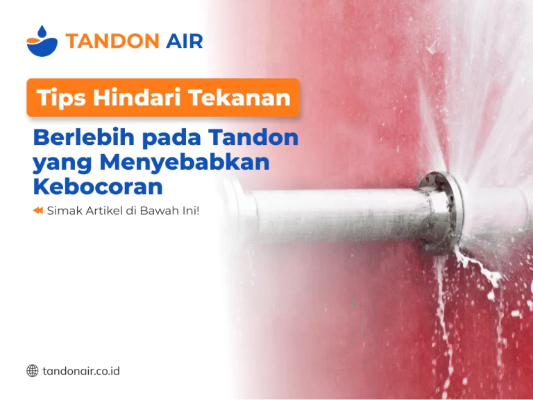 Tips Hindari Tekanan Berlebih pada Tandon yang Menyebabkan Kebocoran