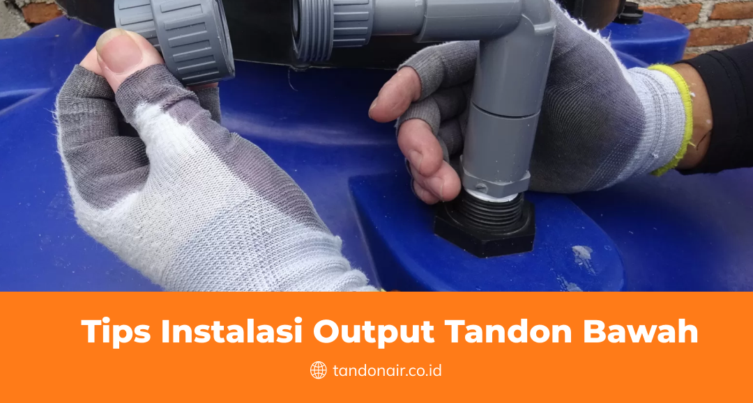 Tips Instalasi Output Tandon Bawah