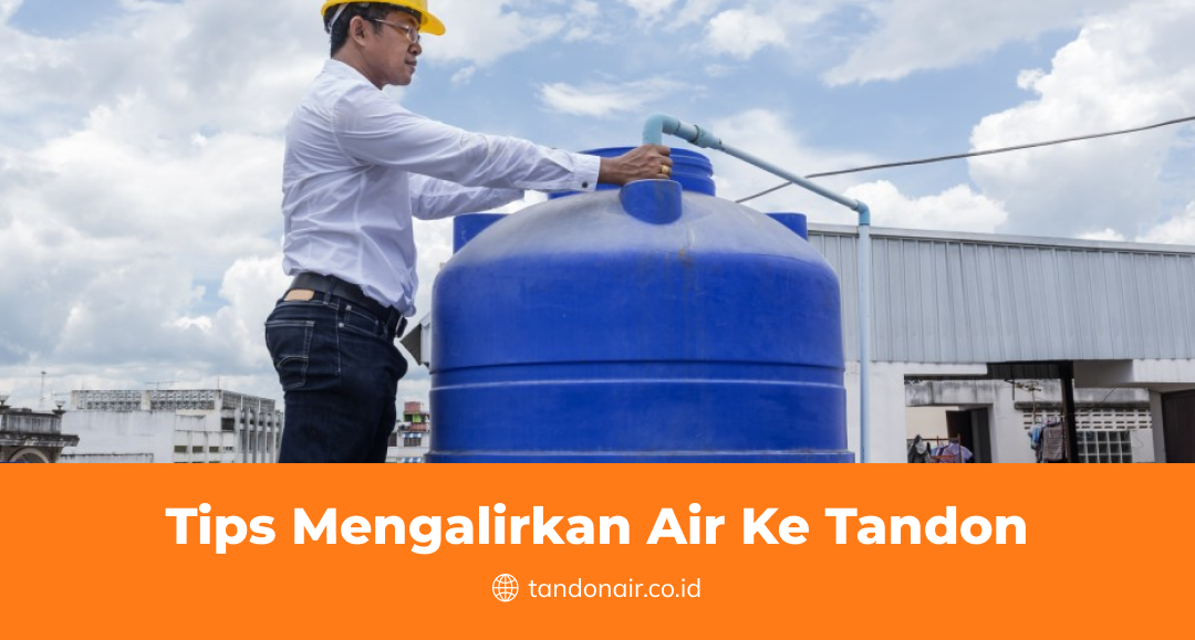 Tips Mengalirkan Air Ke Tandon