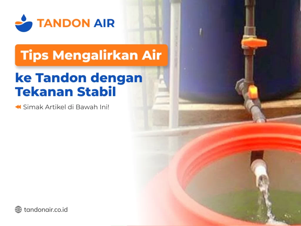 Tips Mengalirkan Air ke Tandon dengan Tekanan Stabil