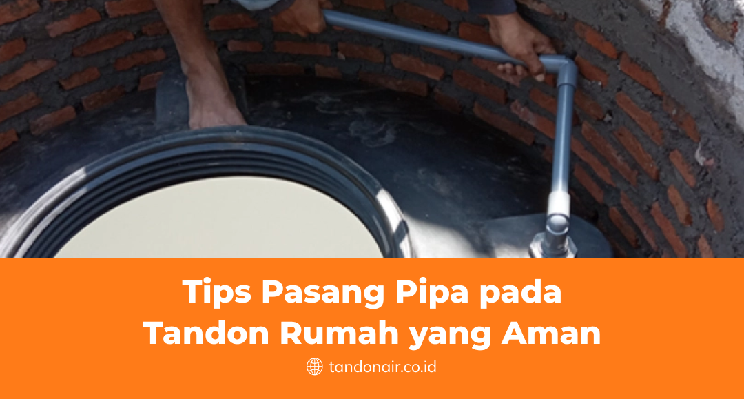 Tips Pasang Pipa pada Tandon Rumah yang Aman