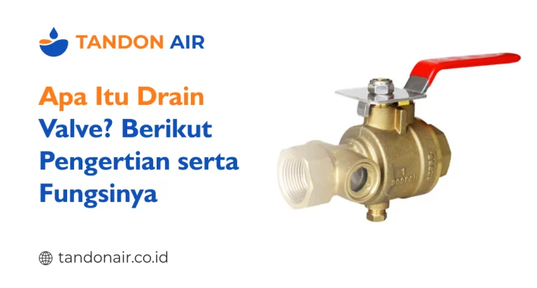 Apa Itu Drain Valve Berikut Pengertian serta Fungsinya