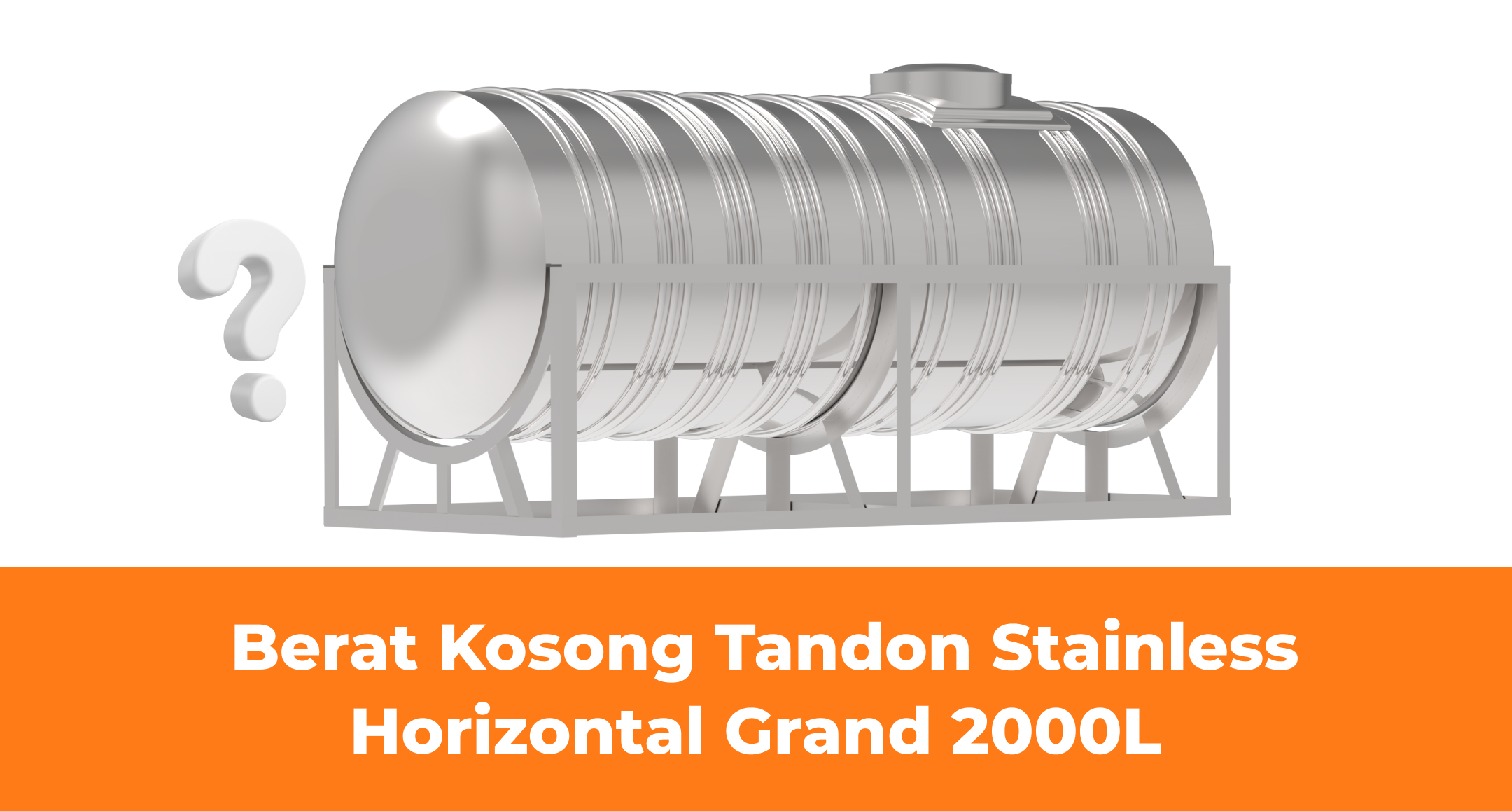 Berat Kosong Tandon Stainless Horizontal Grand 2000L