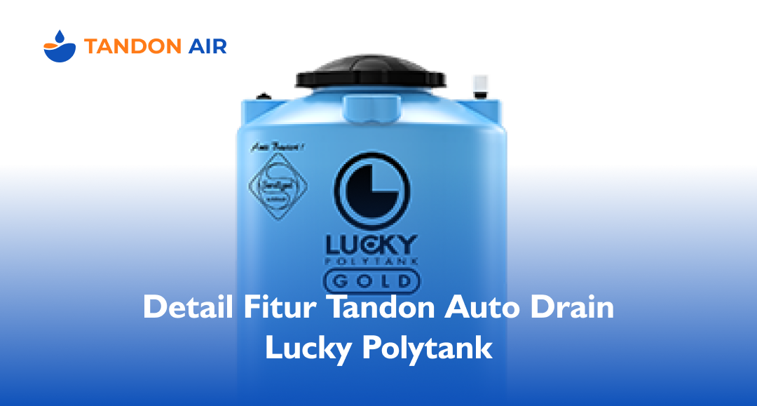 Detail Fitur Tandon Auto Drain Lucky Polytank