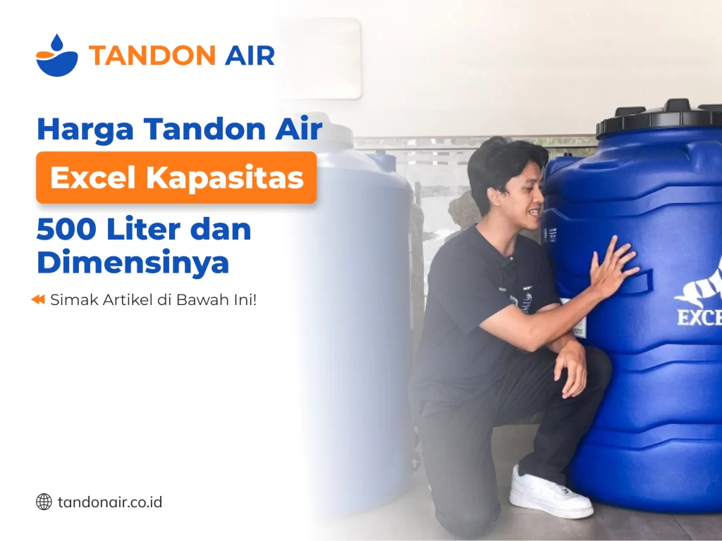 Harga Tandon Air Excel Kapasitas 500 Liter dan Dimensinya