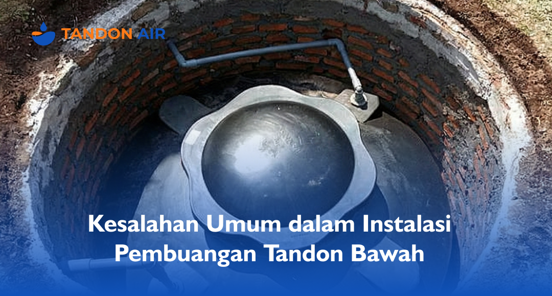 Kesalahan Umum dalam Instalasi Pembuangan Tandon Bawah